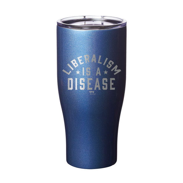 Liberalism Is A Disease Laser Etched Tumbler