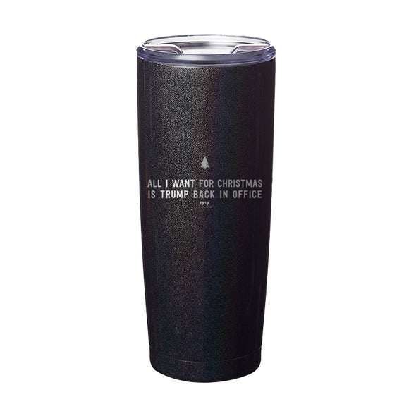 All I Want For Christmas Is Trump Back In Office Laser Etched Tumbler
